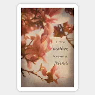 First a mother, forever a friend Sticker